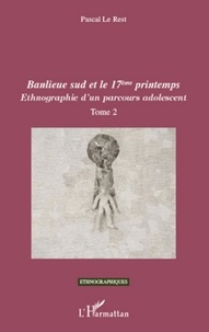 Pascal Le Rest - Ethnographie d'un parcours adolescent - Tome 2 : Banlieue sud et le 17eme printemps.