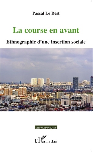 Pascal Le Rest - La course en avant - Ethnographie d'une insertion sociale.