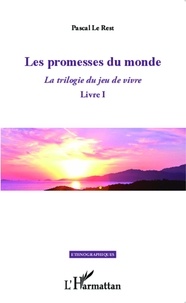 Pascal Le Rest - La trilogie du jeu de vivre - Tome 1, Les promesses du monde.