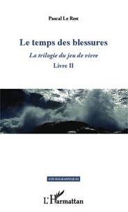 Pascal Le Rest - La trilogie du jeu de vivre - Livre II, Le temps des blessures.