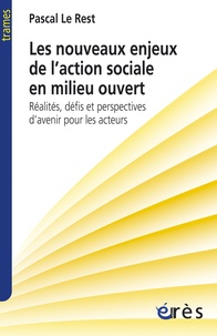 Pascal Le Rest - Les nouveaux enjeux de l'action sociale en milieu ouvert - Réalités, défis et perspectives d'avenir pour les acteurs.