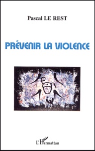 Pascal Le Rest - Prevenir La Violence.