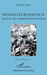 Pascal Le Rest - Travailleurs sociaux : manuel de l'observation sociale.