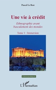 Pascal Le Rest - Une vie à crédit - Ethnogaphie avant basculement des mondes Tome 1, Immersion.