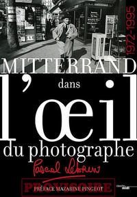 Pascal Lebrun - Mitterrand dans l'oeil du photographe - 1972-1995.