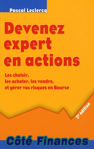 Pascal Leclercq - Devenez expert en actions - Les choisir, les acheter, les vendre, et gérer vos risques en Bourse.