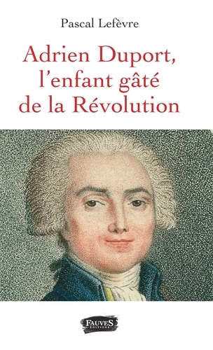 Adrien Duport, l'enfant gâté de la Révolution
