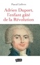 Pascal Lefèvre - Adrien Duport, l'enfant gâté de la Révolution.