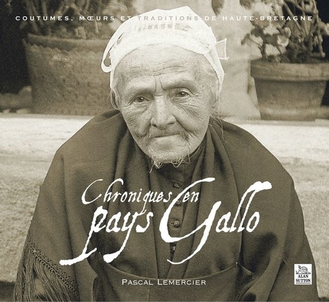 Pascal Lemercier - Chroniques en pays Gallo - Coutumes, moeurs et traditions de Haute-Bretagne.