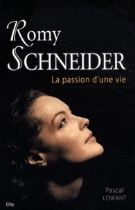 Pascal Lenfant - Romy Schneider - La passion d'une vie.