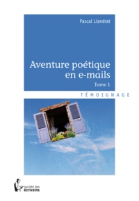 Pascal Liandrat - Aventure poétique en e-mails 1 : Aventure poétique en e-mails - Tome 1.