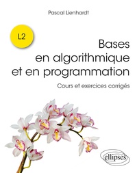 Pascal Lienhardt - Bases en algorithmique et en programmation - Cours et exercices corrigés.