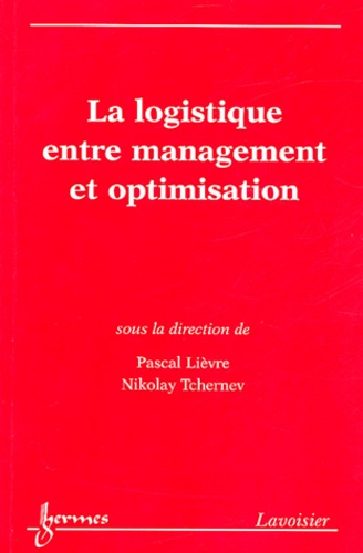Pascal Lièvre et Nikolay Tchernev - La logistique entre management et optimisation.