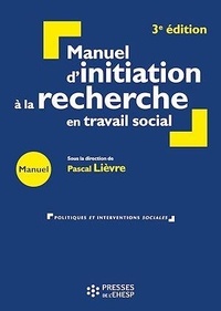 Pascal Lièvre - Manuel d'initiation à la recherche en travail social - Construire un mémoire professionnel.