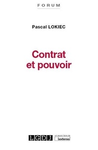 Pascal Lokiec - Contrat et pouvoir - Etude de droit privé.