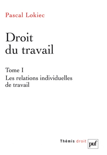 Pascal Lokiec - Droit du travail - Tome 1 : Les relations individuelles de travail.