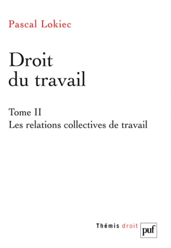Pascal Lokiec - Droit du travail - Tome 2, Les relations collectives de travail.