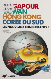 Pascal Lorot et  Schwob - Singapour, Taiwan, Hong Kong, Corée du Sud - Les nouveaux conquérants ?.