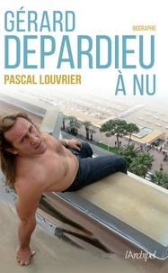 Pascal Louvrier - Gérard Depardieu à nu.