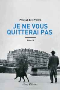 Pascal Louvrier - Je ne vous quitterai pas.