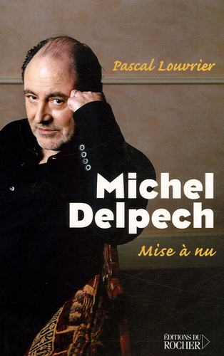 Pascal Louvrier - Michel Delpech - Mise à nu.