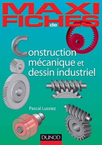 Pascal Lussiez - Maxi-fiches de construction mécanique et de dessin industriel - En 44 fiches.