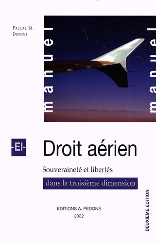 Manuel de droit aérien. Souveraineté et libertés dans la troisième dimension 2e édition revue et augmentée