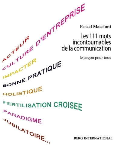 Pascal Maccioni - Les 111 mots incontournables de la communication - Le jargon pour tous.