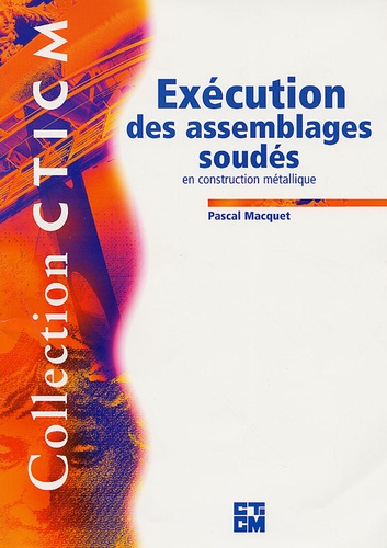 Pascal Macquet - Exécution des assemblages soudés en construction métallique.