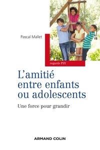 Pascal Mallet - L'amitié entre enfants et adolescents - Une force pour grandir.