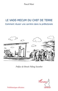 Pascal Mani - Le vade-mecum du chef de terre - Comment réussir une carrière dans la préfectorale.