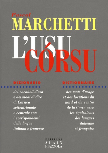 Pascal Marchetti - L'Usu Corsu - Dictionnaire des mots d'usage et des locutions du Nord et du Centre de la Corse avec les équivalents des langues italienne et française.