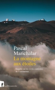 Pascal Marichalar - La montagne aux étoiles - Enquête sur les terres contestées de l'astronomie.