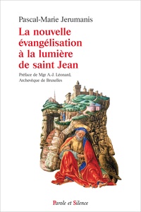 Pascal-Marie Jerumanis - La nouvelle évangélisation à la lumière de saint Jean.