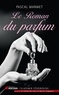 Pascal Marmet - Le Roman du parfum.