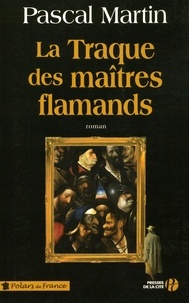 Pascal Martin - La traque des maîtres flamands.