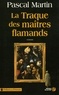 Pascal Martin - La traque des maîtres flamands.