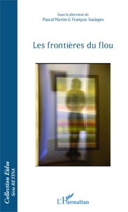 Pascal Martin et François Soulages - Les frontières du flou.