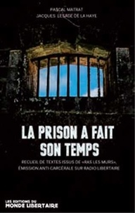Pascal Matrat et Jacques Lesage de La Haye - La prison a fait son temps.