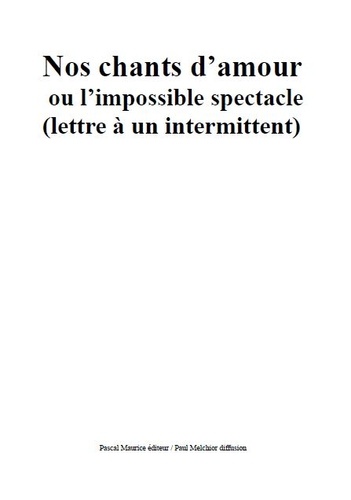 Pascal Maurice - Nos chants d'amour ou L'impossible spectacle.