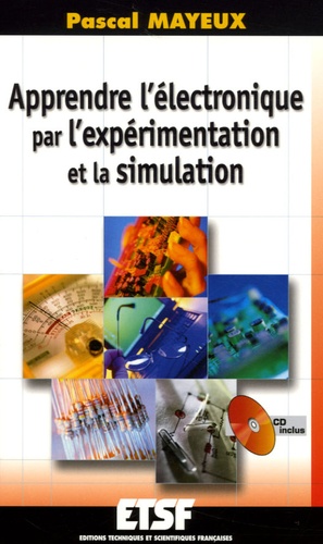 Pascal Mayeux - Apprendre l'électronique par l'expérimentation et la simulation. 1 Cédérom