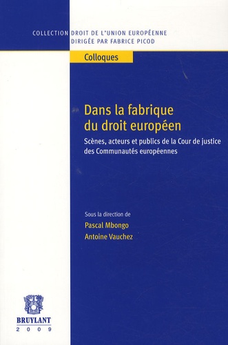 Pascal Mbongo et Antoine Vauchez - Dans la fabrique du droit européen - Scènes, acteurs et publics de la Cour de justice des Communautés européennes.