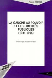 Pascal Mbongo - La gauche au pouvoir et les libertés publiques, 1981-1995.