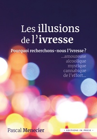 Pascal Menecier - Les illusions de l'ivresse - Pourquoi recherchons-nous l'ivresse ?.