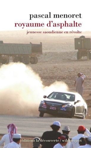 Pascal Ménoret - Royaume d'asphalte - Jeunesse saoudienne en révolte.