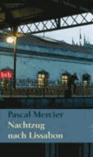 Pascal Mercier - Nachtzug nach Lissabon.