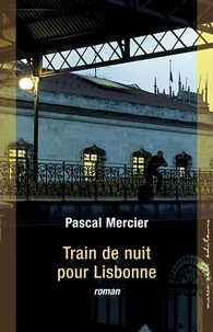 Pascal Mercier - Train de nuit pour Lisbonne.