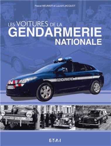 Pascal Meunier et Laurent Jacquot - Les voitures de la Gendarmerie Nationale.