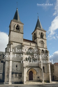 Pascal Michaut - La basilique Saint-Jean-Baptiste de Chaumont.