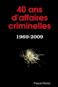 Pascal Michel - 40 ans d'affaires criminelles.